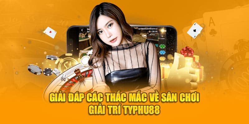 Một số thắc mắc từ người chơi cần Typhu88 giải đáp