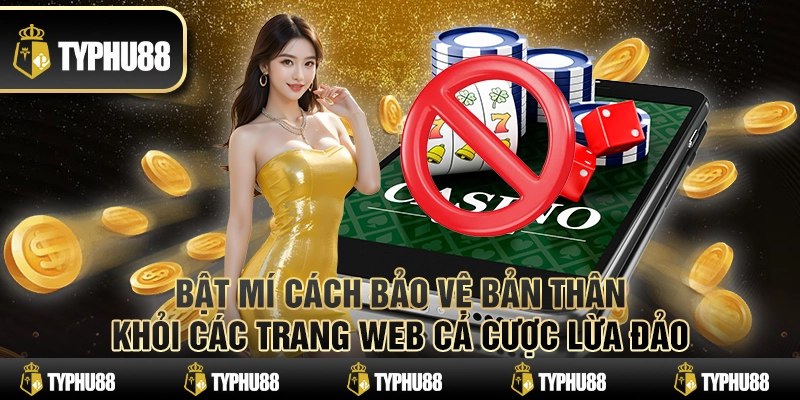 Bật mí cách bảo vệ bản thân khỏi các trang web cá cược lừa đảo