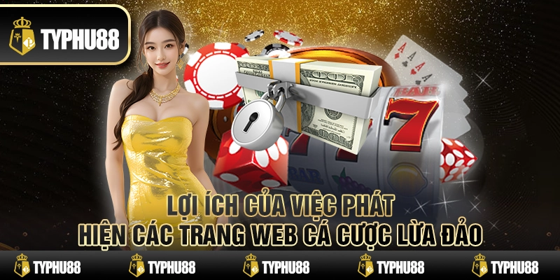 Lợi ích của việc phát hiện các trang web cá cược lừa đảo